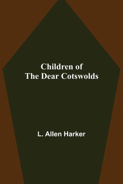 Children of the Dear Cotswolds - Allen Harker, L.