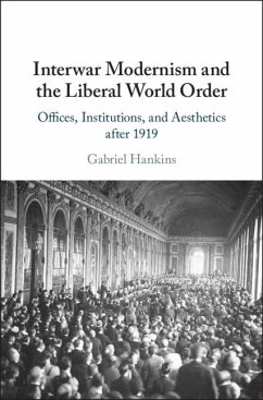 Interwar Modernism and the Liberal World Order (eBook, ePUB) - Hankins, Gabriel