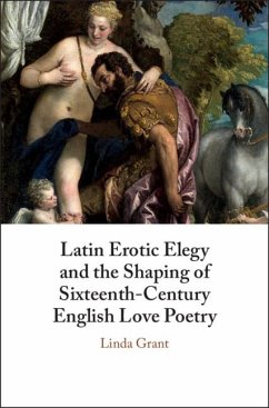 Latin Erotic Elegy and the Shaping of Sixteenth-Century English Love Poetry (eBook, ePUB) - Grant, Linda