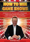 How To Win Game Shows: Winning Tips, Tactics and Strategies from Game Show Producers, Hosts, Writers ... and Champions! (eBook, ePUB)