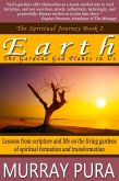 Earth: The Gardens God Plants in Us (The Spiritual Journey, #2) (eBook, ePUB) Earth: The Gardens God Plants in Us (The Spiritual Journey, #2) (eBook, ePUB)