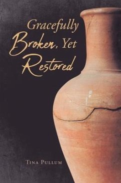 Gracefully Broken, Yet Restored (eBook, ePUB) - Pullum, Tina