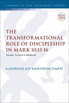 The Transformational Role of Discipleship in Mark 10:13-16 (eBook, ePUB) - Timpte, Katherine Joy Kihlstrom