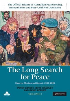Long Search for Peace: Volume 1, The Official History of Australian Peacekeeping, Humanitarian and Post-Cold War Operations (eBook, ePUB) - Londey, Peter