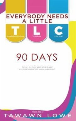 Everybody Needs A Little TLC 90 Days of Cultivating Body, Mind, and Spirit (eBook, ePUB) - Lowe, Tawawn