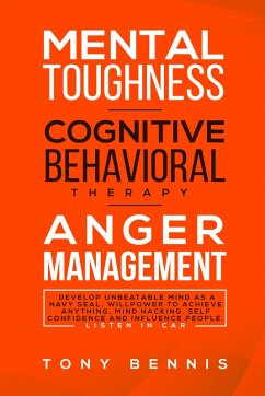 Mental Toughness, Cognitive Behavioral Therapy, Anger Management (eBook, ePUB) - Bennis, Tony