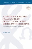 A Jewish Apocalyptic Framework of Eschatology in the Epistle to the Hebrews (eBook, ePUB)