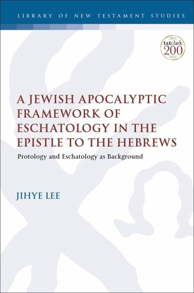 A Jewish Apocalyptic Framework of Eschatology in the Epistle to the Hebrews (eBook, ePUB) A Jewish Apocalyptic Framework of Eschatology in the Epistle to the Hebrews (eBook, ePUB)