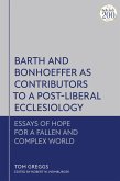 Barth and Bonhoeffer as Contributors to a Post-Liberal Ecclesiology (eBook, ePUB) Barth and Bonhoeffer as Contributors to a Post-Liberal Ecclesiology (eBook, ePUB)