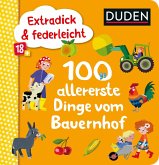 Duden 18+: Extradick & federleicht: 100 allererste Dinge vom Bauernhof  (Restauflage)