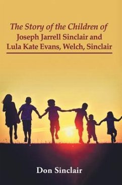 The Story of the Children of Joseph Jarrell Sinclair and Lula Kate Evans, Welch, Sinclair (eBook, ePUB) - Sinclair, Don