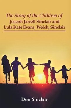 Cover The Story of the Children of Joseph Jarrell Sinclair and Lula Kate Evans, Welch, Sinclair (eBook, ePUB)