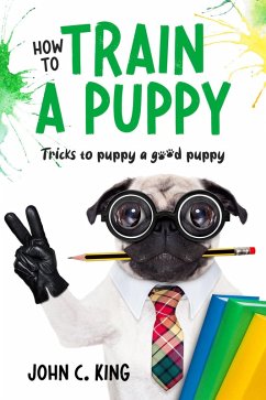 How to Train a Puppy (eBook, ePUB) - King, John C
