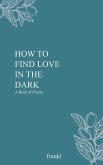How to Find Love in the Dark (eBook, ePUB)