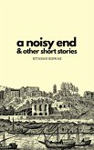A Noisy End & Other Short Stories (eBook, ePUB)