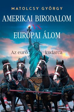 Amerikai Birodalom vs. Európai Álom (eBook, ePUB) - György, Matolcsy