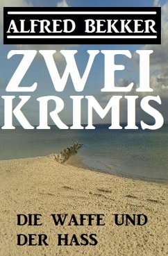 Die Waffe und der Hass: Zwei Krimis (eBook, ePUB) - Bekker, Alfred