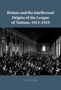 Britain and the Intellectual Origins of the League of Nations, 1914-1919 (eBook, ePUB) - Kaiga, Sakiko