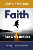 Faith that Gets Results (Principal Wisdom Series) (eBook, ePUB) Faith that Gets Results (Principal Wisdom Series) (eBook, ePUB)