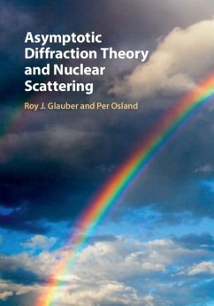 Asymptotic Diffraction Theory and Nuclear Scattering (eBook, ePUB) - Glauber, Roy J.