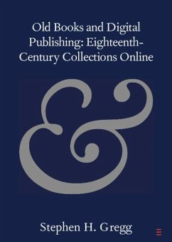 Old Books and Digital Publishing: Eighteenth-Century Collections Online (eBook, ePUB) - Gregg, Stephen H.