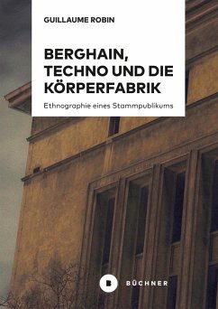 Berghain, Techno und die Körperfabrik (eBook, PDF) - Robin, Guillaume