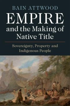 Empire and the Making of Native Title (eBook, ePUB) - Attwood, Bain
