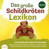 DAS GROSSE SCHILDKRÖTENLEXIKON - Landschildkröten halten für Einsteiger: Alles über artgerechte Haltung, Ernährung, Züchtung, Pflege, Überwinterung und vieles mehr - Der praxisnahe Leitfaden (MP3-Download)