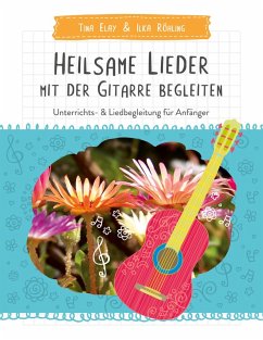 Heilsame Lieder mit der Gitarre begleiten (eBook, PDF) - Elay, Tina; Röhling, Ilka