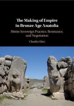 Making of Empire in Bronze Age Anatolia (eBook, ePUB) - Glatz, Claudia