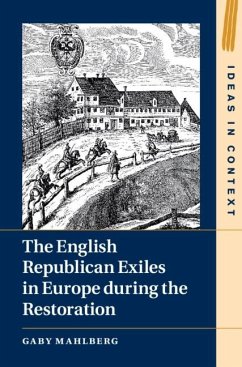 English Republican Exiles in Europe during the Restoration (eBook, ePUB) - Mahlberg, Gaby