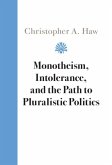Monotheism, Intolerance, and the Path to Pluralistic Politics (eBook, ePUB)