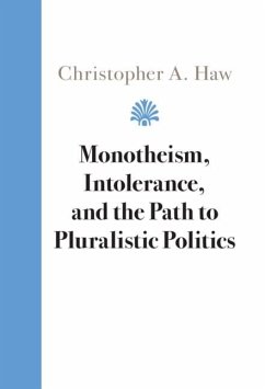 Monotheism, Intolerance, and the Path to Pluralistic Politics (eBook, ePUB) - Haw, Christopher A.