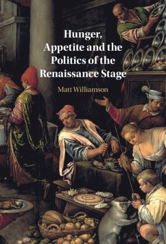 Hunger, Appetite and the Politics of the Renaissance Stage (eBook, ePUB) - Williamson, Matt