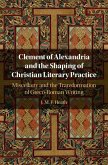 Clement of Alexandria and the Shaping of Christian Literary Practice (eBook, ePUB) Clement of Alexandria and the Shaping of Christian Literary Practice (eBook, ePUB)