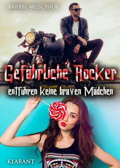 Gefährliche Rocker entführen keine braven Mädchen (eBook, ePUB) - Muschiol, Bärbel