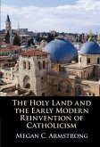 Holy Land and the Early Modern Reinvention of Catholicism (eBook, ePUB)