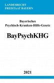 Bayerisches Psychisch-Kranken-Hilfe-Gesetz (BayPsychKHG)