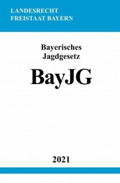 Bayerisches Jagdgesetz (BayJG) - Studier, Ronny