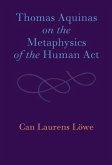 Thomas Aquinas on the Metaphysics of the Human Act (eBook, ePUB)