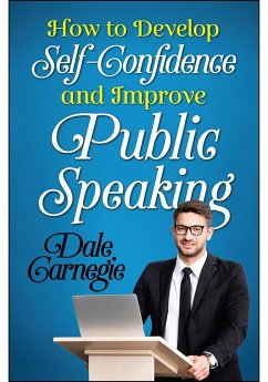 How to Develop Self Confidence and Improve Public Speaking (eBook, ePUB) - Carnegie, Dale