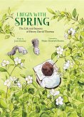I Begin with Spring: The Life and Seasons of Henry David Thoreau (eBook, ePUB) I Begin with Spring: The Life and Seasons of Henry David Thoreau (eBook, ePUB)