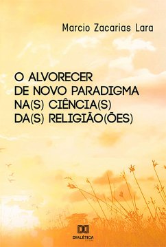 O alvorecer de novo paradigma na(s) ciência(s) da(s) religião(ões) (eBook, ePUB) - Lara, Marcio Zacarias