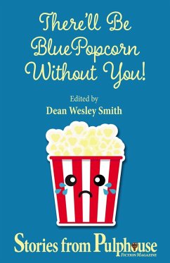 There'll Be Blue Popcorn Without You (Pulphouse Books) (eBook, ePUB) - Smith, Dean Wesley; Collins, Ron; Saunders, Leigh; McCarter, Robert J.; Rusch, Kristine Kathryn; Oltion, Jerry; Patterson, Kent; Reed, Annie; Chase, Joslyn; York, J. Steven; Elizabeth, Bonnie; Silverthorne, Lisa