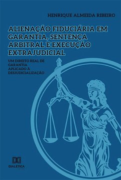 Alienação fiduciária em garantia, sentença arbitral e execução extrajudicial (eBook, ePUB) - Ribeiro, Henrique Almeida