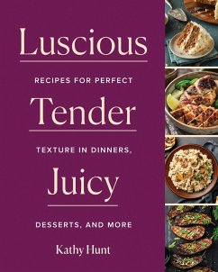 Luscious,Tender,Juicy: Recipes for Perfect Texture in Dinners, Desserts, and More (eBook, ePUB) - Hunt, Kathy
