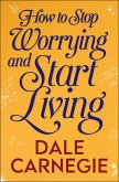 How to Stop Worrying and Start Living (eBook, ePUB)