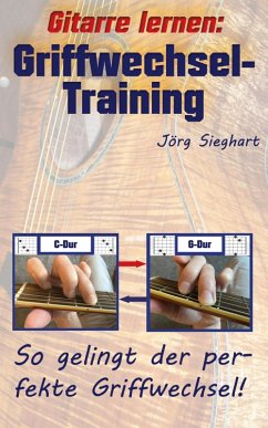 Gitarre lernen: Griffwechsel-Training für Einsteiger (eBook, ePUB) - Sieghart, Jörg