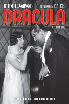 Becoming Dracula: The Early Years of Bela Lugosi, Volume 2 (eBook, ePUB) - Rhodes, Gary D.; Kaffenberger, Bill