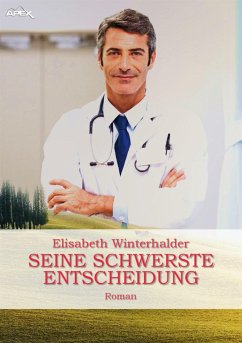 SEINE SCHWERSTE ENTSCHEIDUNG (eBook, ePUB) - Winterhalder, Elisabeth